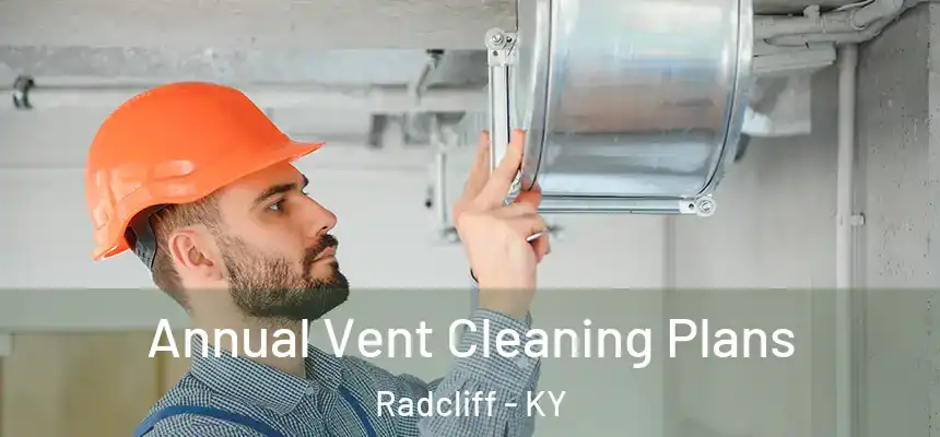  Annual Vent Cleaning Plans Radcliff - KY