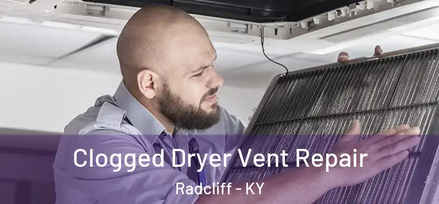  Clogged Dryer Vent Repair Radcliff - KY