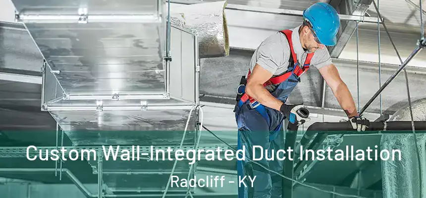  Custom Wall-Integrated Duct Installation Radcliff - KY