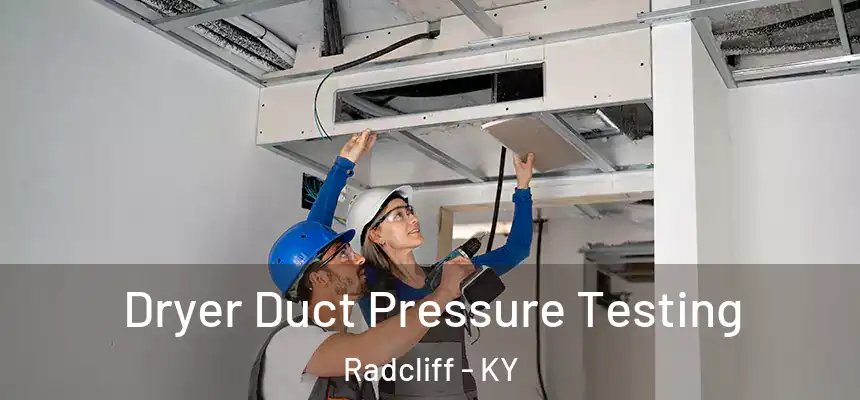  Dryer Duct Pressure Testing Radcliff - KY