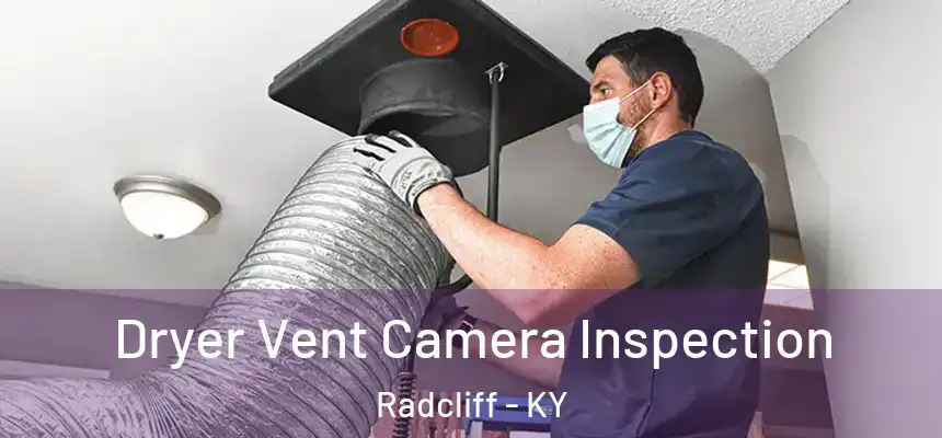  Dryer Vent Camera Inspection Radcliff - KY