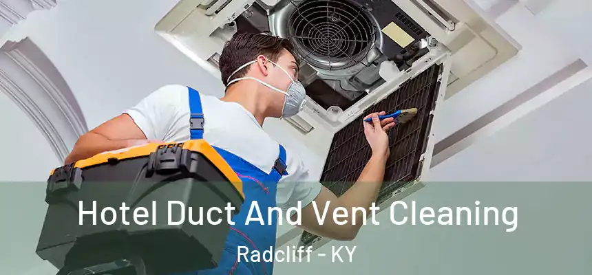  Hotel Duct And Vent Cleaning Radcliff - KY