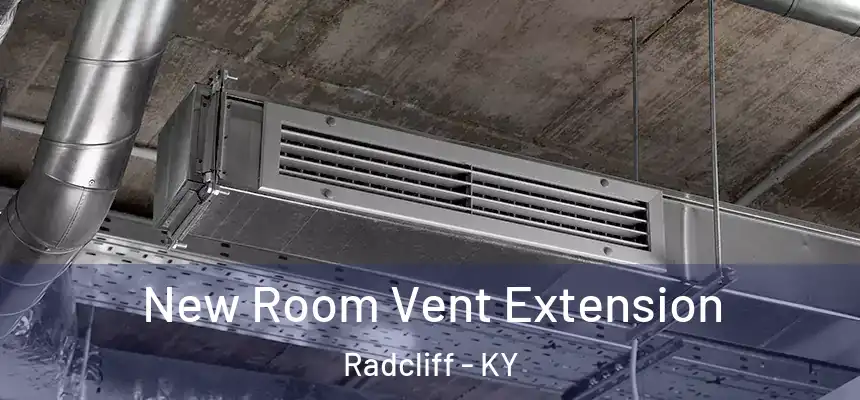  New Room Vent Extension Radcliff - KY